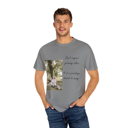 Don’t Regret Growing Older Tee – Unisex Garment-Dyed Shirt