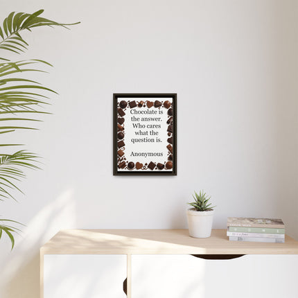 Framed Canvas Print - "Chocolate is the answer. Who cares what the question is."