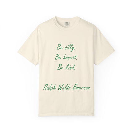 Inspirational Quote Unisex Garment-Dyed T-Shirt - 'Be Silly, Be Honest, Be Kind' by Ralph Waldo Emerson
