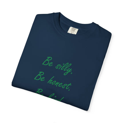 Inspirational Quote Unisex Garment-Dyed T-Shirt - 'Be Silly, Be Honest, Be Kind' by Ralph Waldo Emerson