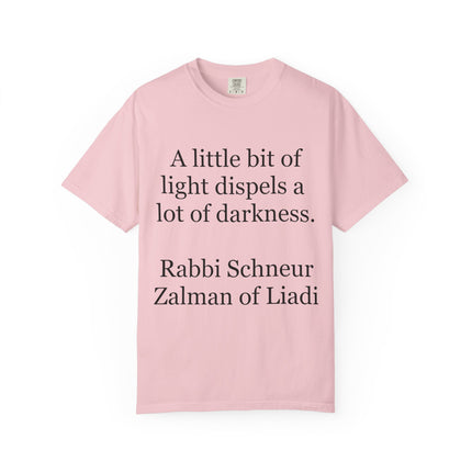 Quote T-Shirt — "A little bit of light dispels a lot of darkness" (Rabbi Schneur Zalman of Liadi)