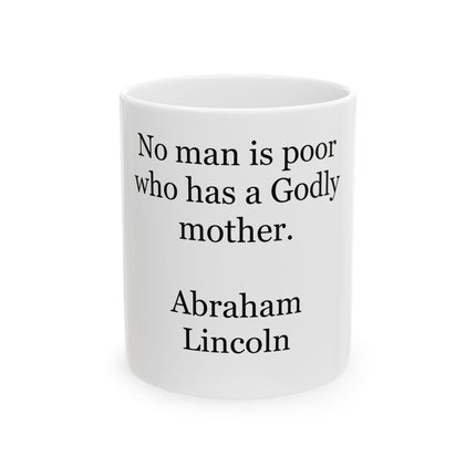 Mug — "No man is poor who has a Godly mother." Abraham Lincoln Ceramic Coffee Mug