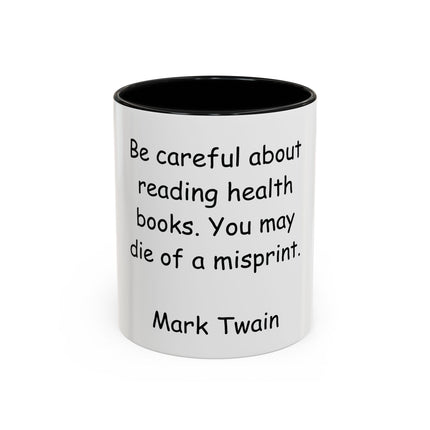 Mark Twain Quote Coffee Mug — “Be careful about reading health books. You may die of a misprint.”
