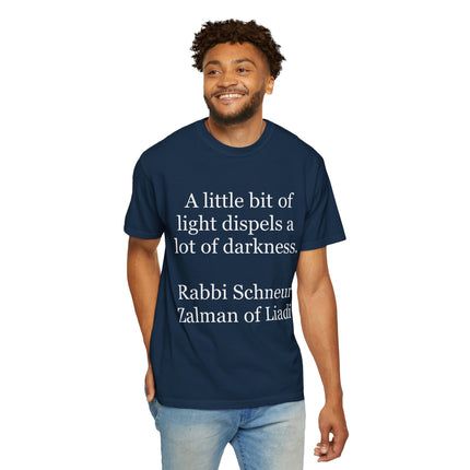 Quote T-Shirt — "A little bit of light dispels a lot of darkness" (Rabbi Schneur Zalman of Liadi)