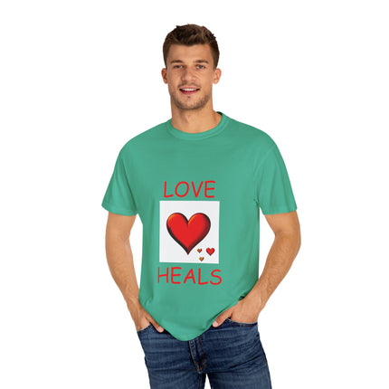 Love Heals T-Shirt – Unisex Garment-Dyed Tee for Heart & Style