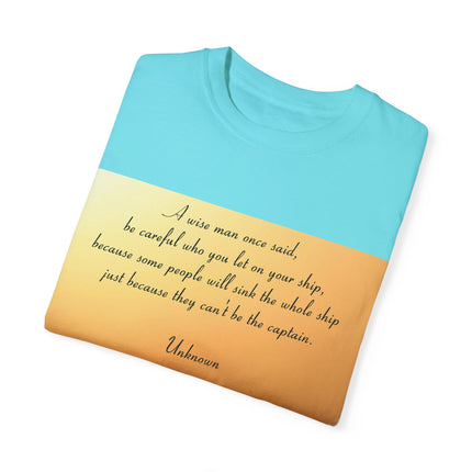 Inspirational Quote T-Shirt – “Be Careful Who You Let On Your Ship”