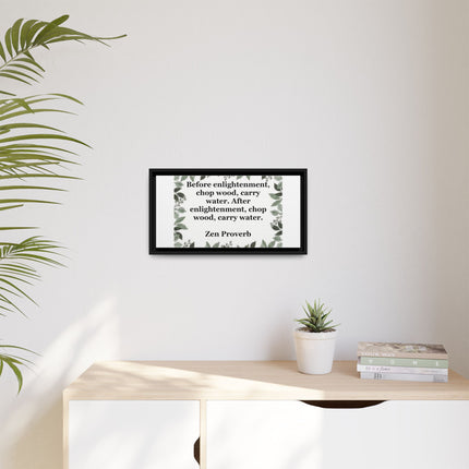 Zen Proverb Framed Canvas Print — "Before enlightenment, chop wood, carry water"