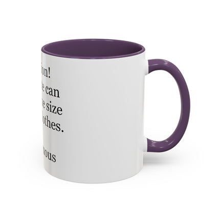 Coffee Mug - "Attention! Chocolate can reduce the size of your clothes." Funny Quote Accent Mug