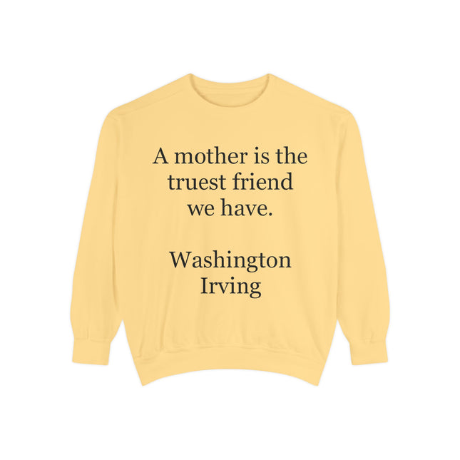 Mother Is The Truest Friend Sweatshirt — Washington Irving Quote Crewneck