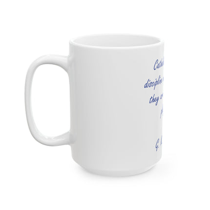 Chesterton Quote Ceramic Mug — "Catholic doctrine and discipline may be walls..." (11oz & 15oz)