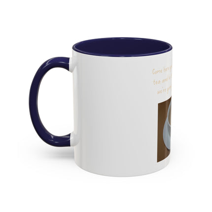 Tea Mug — "Come here, you big, beautiful cup of tea, and lie to me"