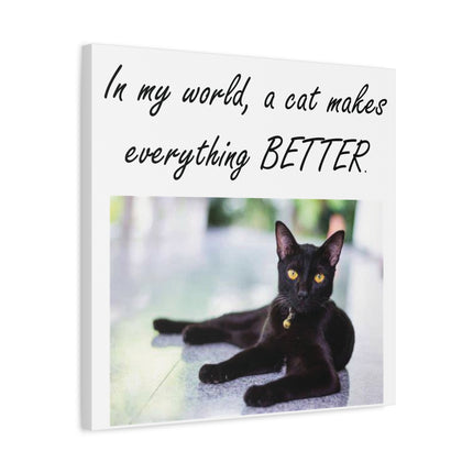 Cat Canvas Wall Art — "In My World, A Cat Makes Everything Better" Matte Stretched Print