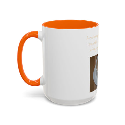 Tea Mug — "Come here, you big, beautiful cup of tea, and lie to me"