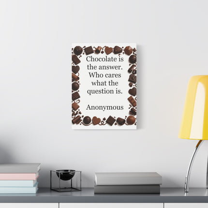 Canvas Wall Art - "Chocolate is the answer. Who cares what the question is." Quote Print