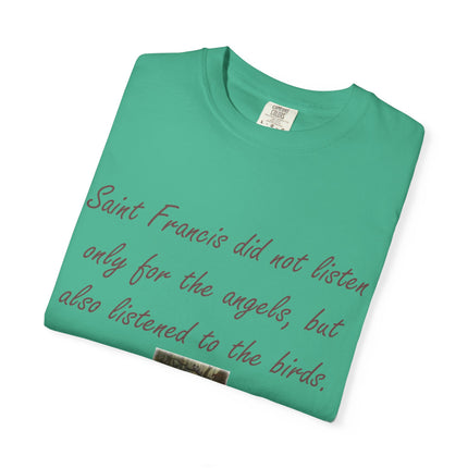 Saint Francis Nature T-Shirt — “Saint Francis did not listen only for the angels, but also listened to the birds.”