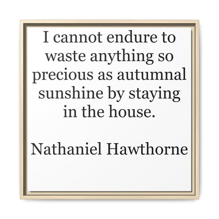Framed Canvas Print – "I cannot endure to waste anything so precious as autumnal sunshine" (Nathaniel Hawthorne)