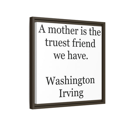 Framed Wall Art – "A mother is the truest friend we have." Washington Irving Canvas