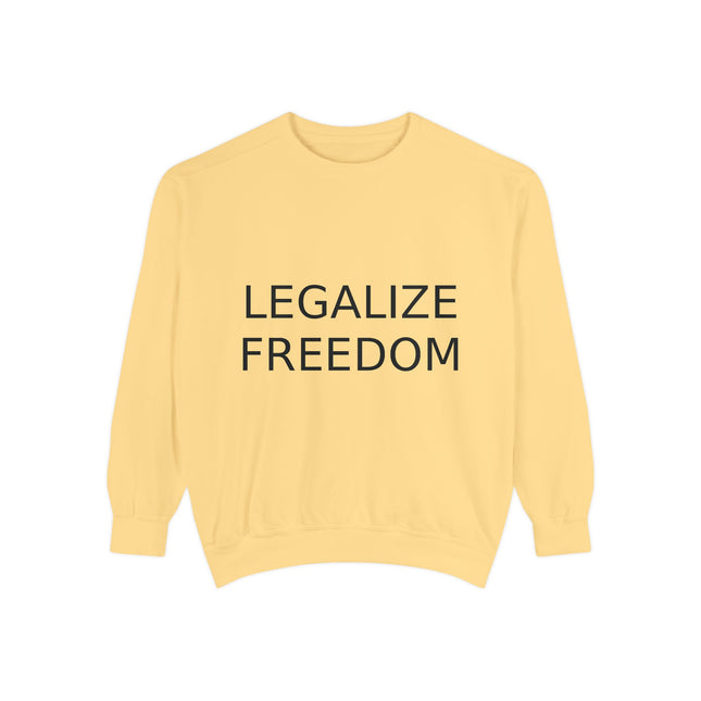 Legalize Freedom Sweatshirt – Unisex Garment-Dyed Cozy Statement