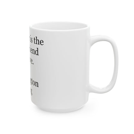 Ceramic Mug - "A mother is the truest friend we have." Washington Irving Quote (11oz, 15oz)