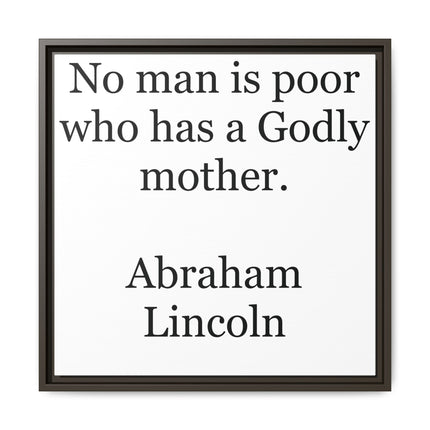 Framed Matte Canvas Print — “No man is poor who has a Godly mother.” Abraham Lincoln | Inspirational Wall Art for Mother’s Day & [...]
