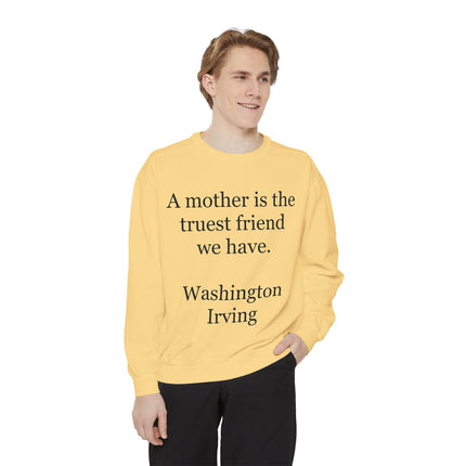 Mother Is The Truest Friend Sweatshirt — Washington Irving Quote Crewneck