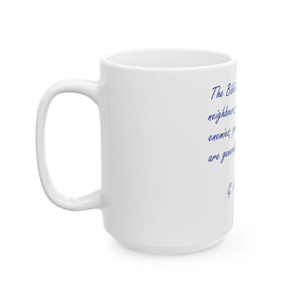 Christian Quote Mug — "The Bible tells us to love our neighbours..." G.K. Chesterton Ceramic Coffee Cup (11oz, 15oz)
