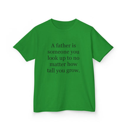 Kids Tee — "A father is someone you look up to no matter how tall you grow."