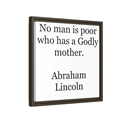 Framed Matte Canvas Print — “No man is poor who has a Godly mother.” Abraham Lincoln | Inspirational Wall Art for Mother’s Day & [...]