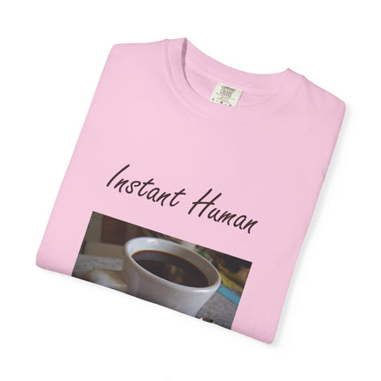 Instant Human Coffee T-Shirt - Unisex Garment-Dyed Tee for Coffee Lovers