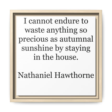 Framed Canvas Print – "I cannot endure to waste anything so precious as autumnal sunshine" (Nathaniel Hawthorne)