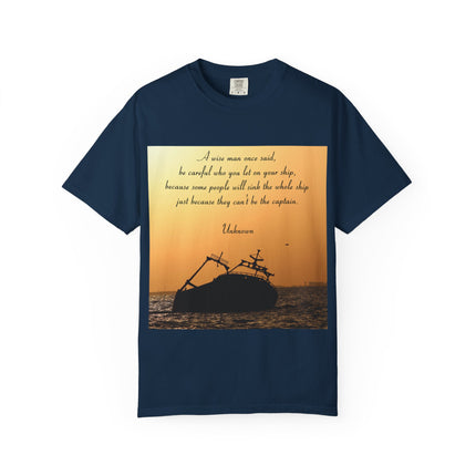 Inspirational Quote Unisex Garment-Dyed T-Shirt - 'Be Careful Who You Let On Your Ship'