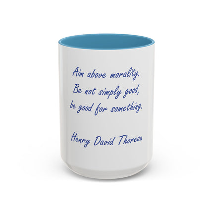 Inspirational Thoreau Quote Coffee Mug — "Aim above morality. Be not simply good, be good for something."