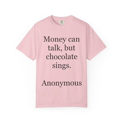 Money Can Talk But Chocolate Sings T-shirt — Funny Chocolate Quote Tee