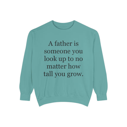 Father Quote Sweatshirt — "A father is someone you look up to no matter how tall you grow"