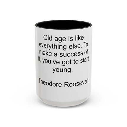 Inspirational Quote Mug — “Old age is like everything else…" by Theodore Roosevelt