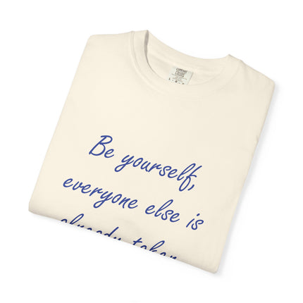 Be Yourself Unisex Garment-Dyed T-Shirt - Inspirational Quote Tee