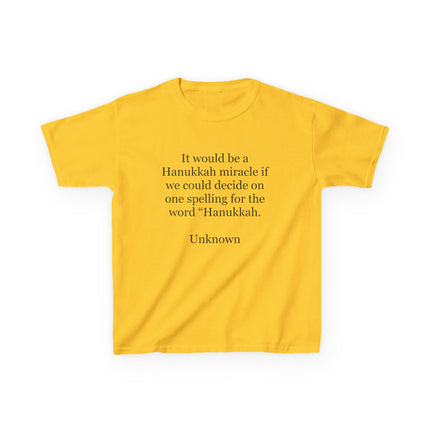 Kids Tee — "It would be a Hanukkah miracle if we could decide on one spelling for the word 'Hanukkah.'"