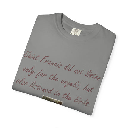 Saint Francis Nature T-Shirt — “Saint Francis did not listen only for the angels, but also listened to the birds.”