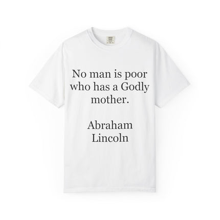 T-Shirt — "No man is poor who has a Godly mother." (Abraham Lincoln)