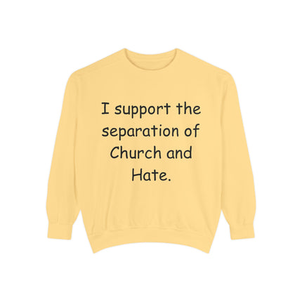 Unisex Garment-Dyed Sweatshirt - 'I Support the Separation of Church and Hate' - Comfortable Casual Wear for Social Activism