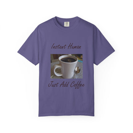 Instant Human Coffee T-Shirt - Unisex Garment-Dyed Tee for Coffee Lovers