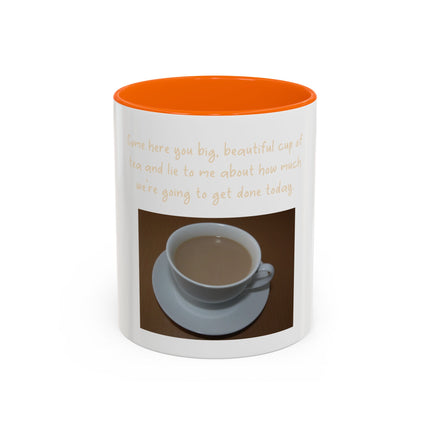 Tea Mug — "Come here, you big, beautiful cup of tea, and lie to me"