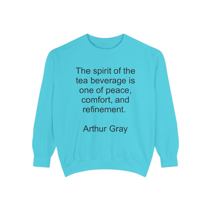 Tea Quote Sweatshirt — "The spirit of the tea beverage is one of peace, comfort, and refinement." Arthur Gray