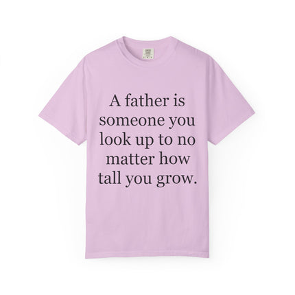 Father Quote T-Shirt — "A father is someone you look up to no matter how tall you grow"