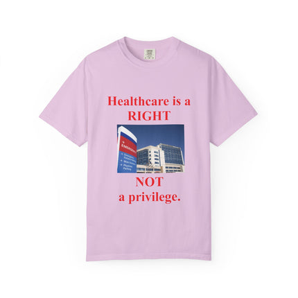 Unisex Garment-Dyed T-Shirt - "Healthcare is a Right, Not a Privilege"
