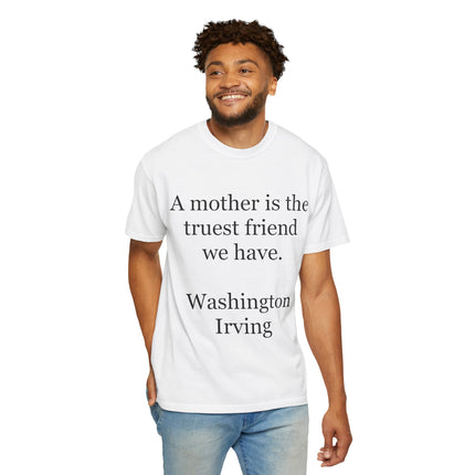 Mother Quote T-Shirt — “A mother is the truest friend we have.”