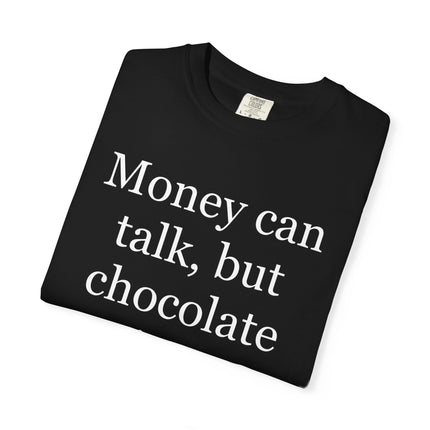 Money Can Talk But Chocolate Sings T-shirt — Funny Chocolate Quote Tee