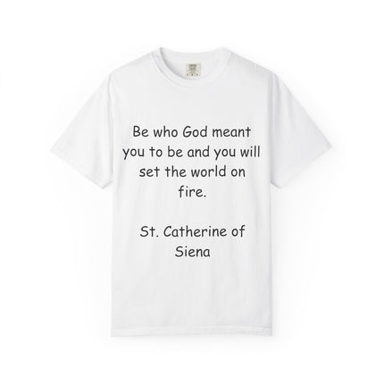St. Catherine of Siena Quote Tee — "Be who God meant you to be" Christian T-Shirt
