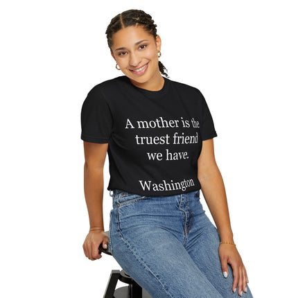 Mother Quote T-Shirt — “A mother is the truest friend we have.”