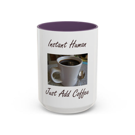 Coffee Mug - "Instant Human Just Add Coffee" Accent Ceramic Mug (11/15oz)